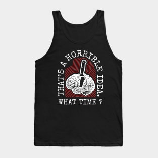 Thats a Horrible Idea What Time // Retro Tank Top